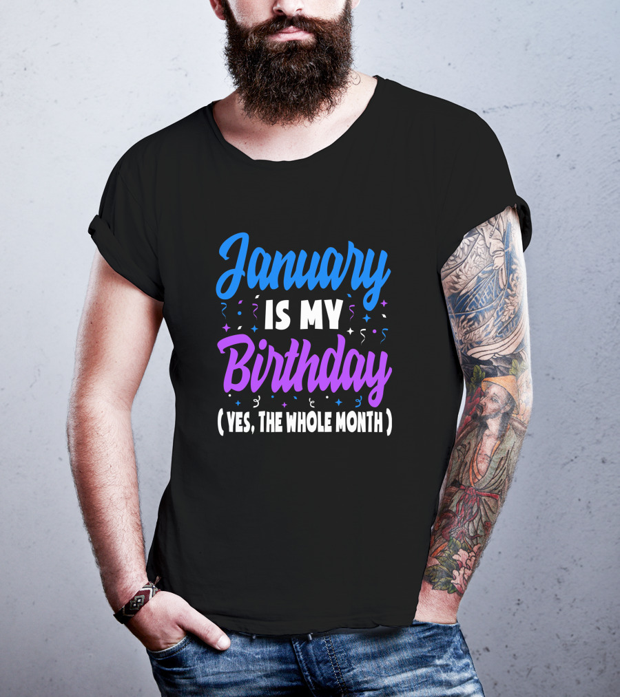 January Is My Birthday Yes The Whole Month T-Shirt