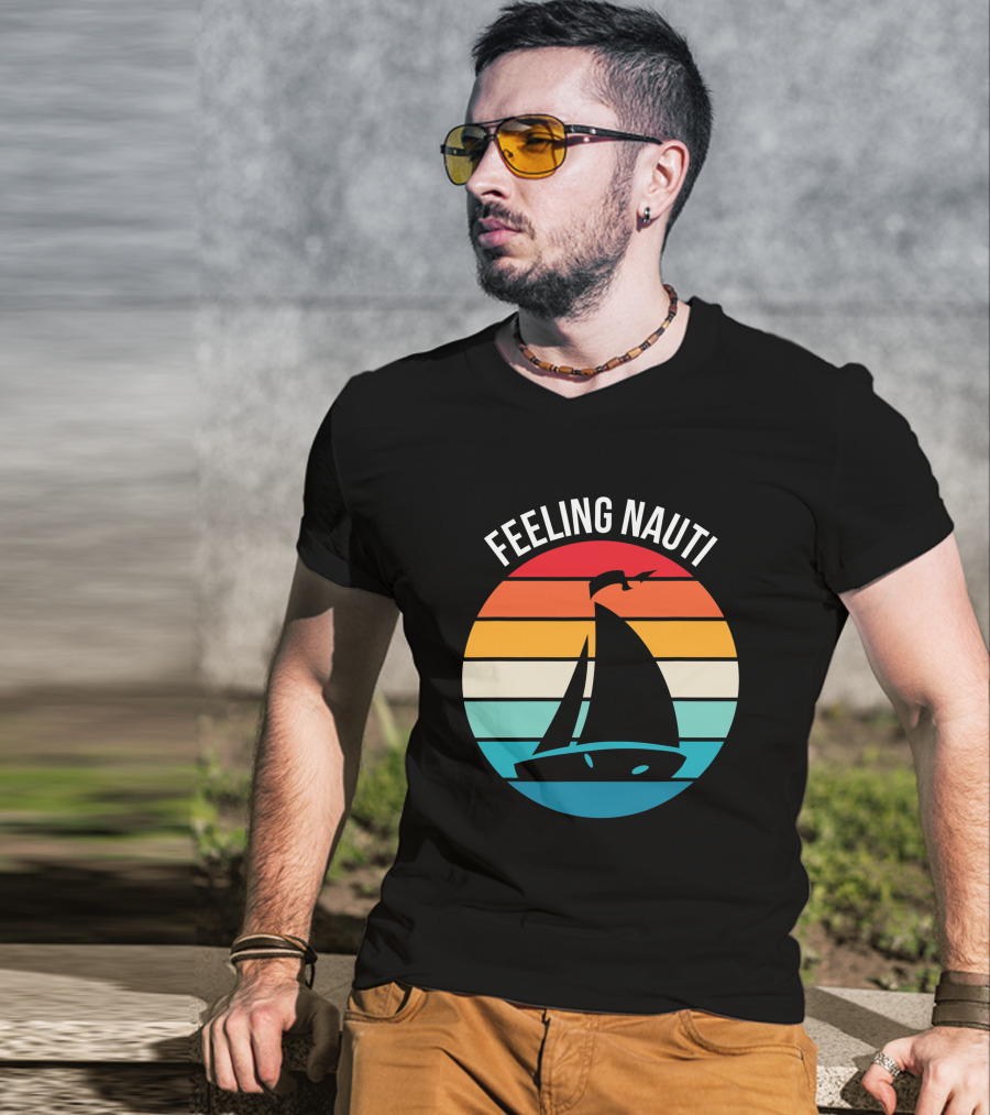 Feeling Nauti Funny Sailing Gift For Sailor Boat Sailing T-Shirt