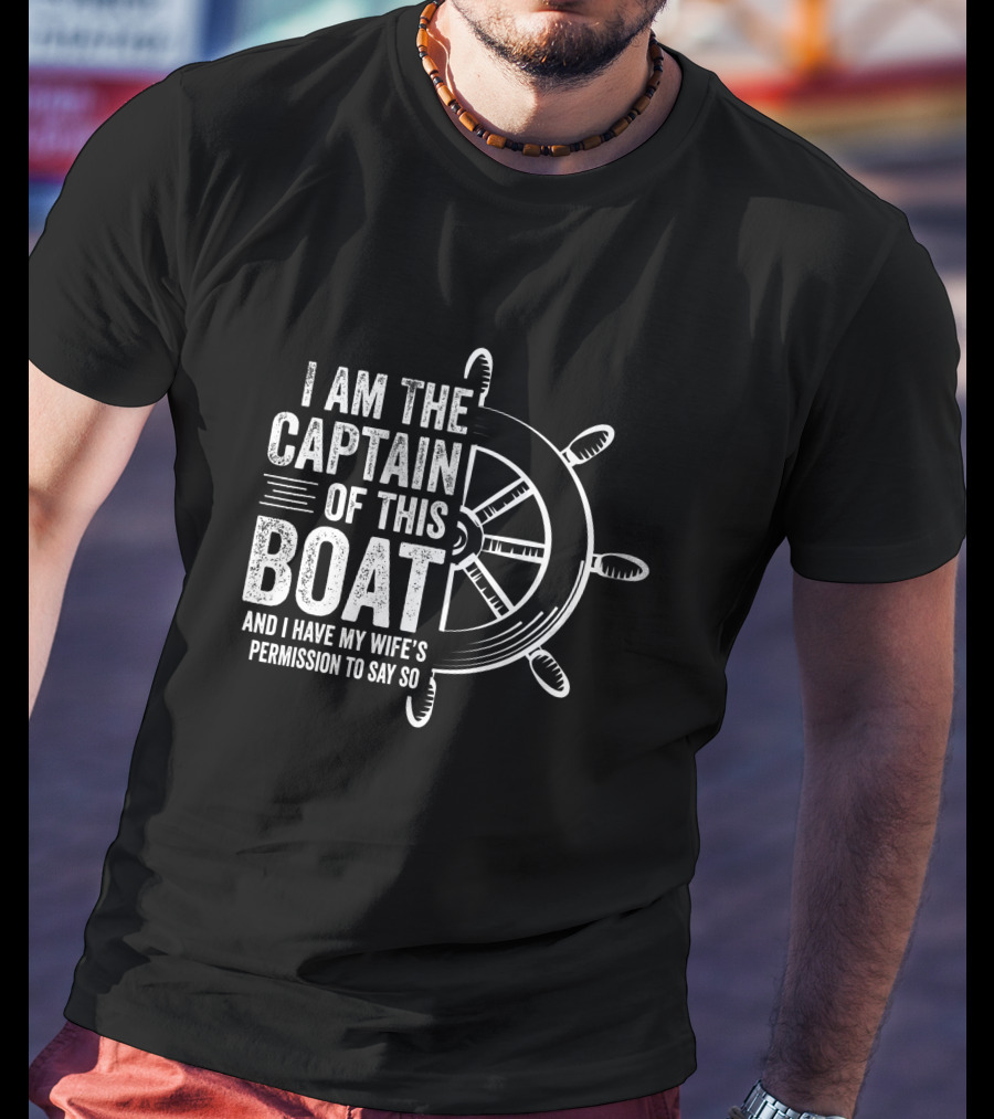 Mens Boating I Am The Captain Of This Boat And I Have My Wife's Permission Sailing Skipper T-Shirt