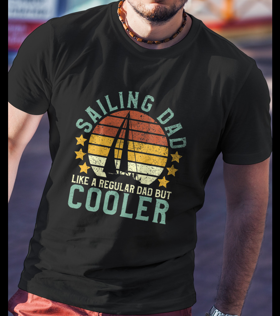 Mens Sailing Dad Like A Regular Dad But Cooler Sailboat Sailor Funny T-Shirt