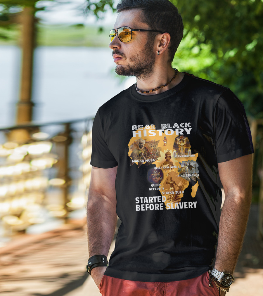 Real Black History Mansa Musa Tutankhamun Queen Anna Nzinga King Taharqa Queen Nefertiti Shaka Zulu Started Before Slavery T-Shirt