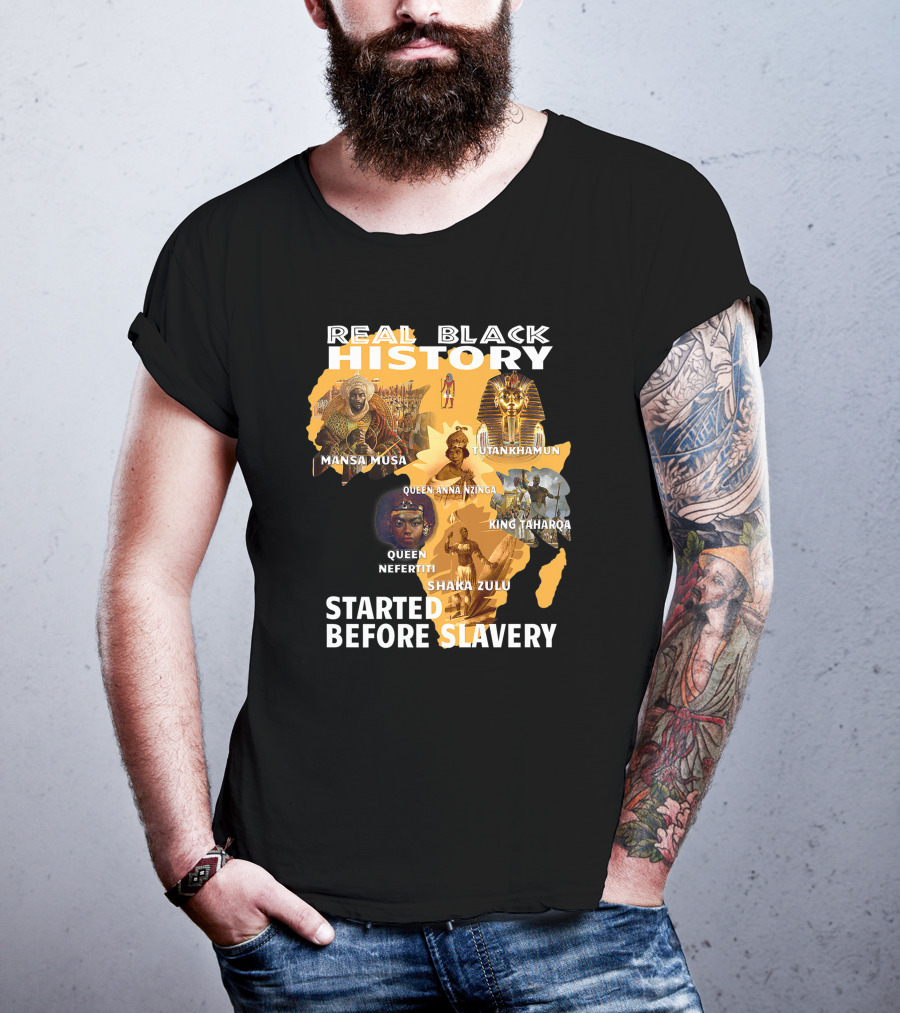 Real Black History Mansa Musa Tutankhamun Queen Anna Nzinga King Taharqa Queen Nefertiti Shaka Zulu Started Before Slavery T-Shirt