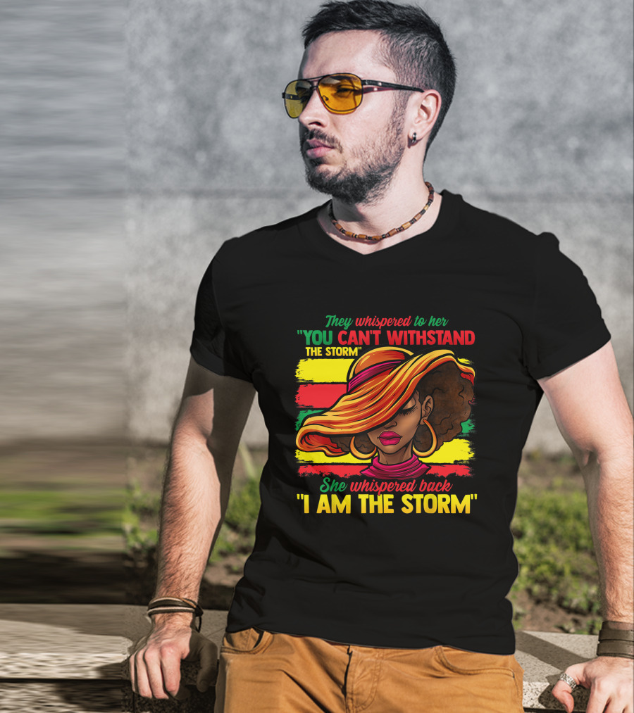 Proud Black African American Ladies Black History Month You Can't Withstand The Storm I Am The Storm T-Shirt