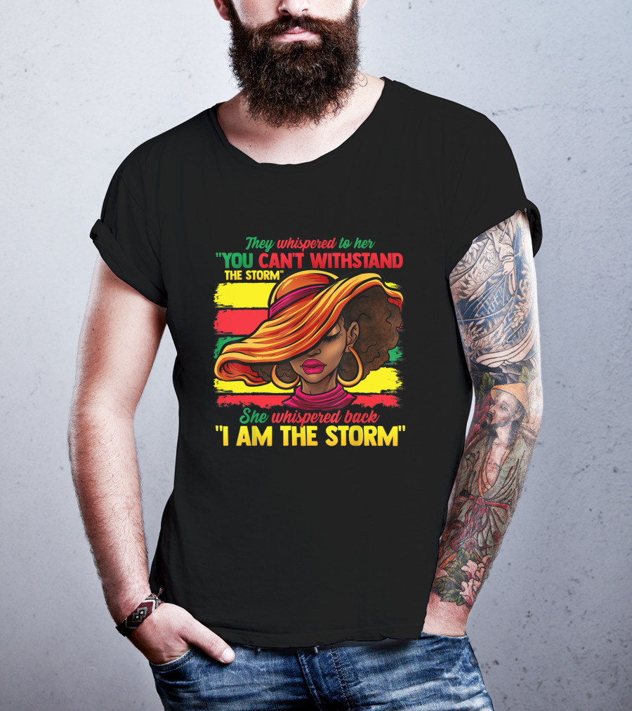 Proud Black African American Ladies Black History Month You Can't Withstand The Storm I Am The Storm T-Shirt