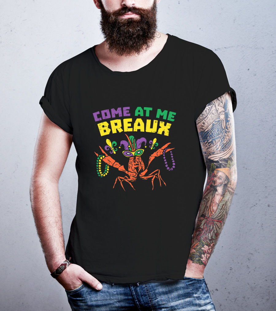 Come At Me Breaux Crawfish Beads Mask Fleur De Lis Mardi Gras Carnival T-Shirt
