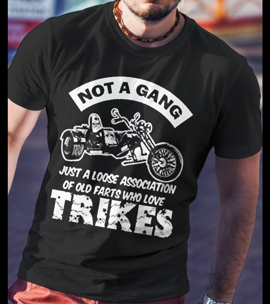 Not A Gang Loose Association Trike Old Farts Motorcycle Trikers T-Shirt