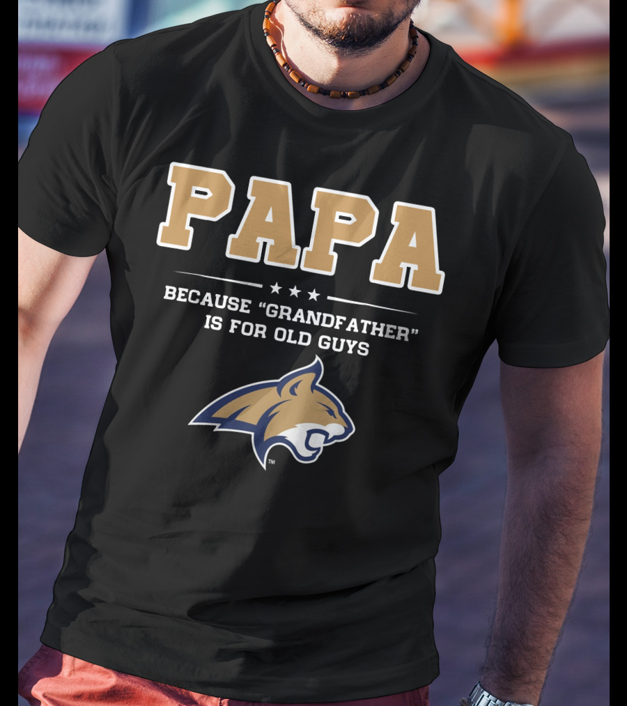Montana State Bobcats Papa Because Grandfather Is For Old Guys T-Shirt