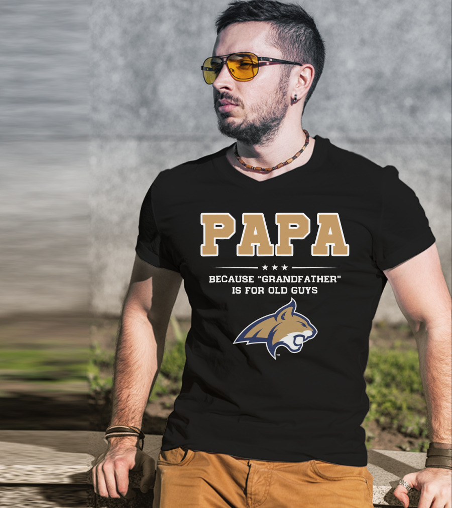 Montana State Bobcats Papa Because Grandfather Is For Old Guys T-Shirt