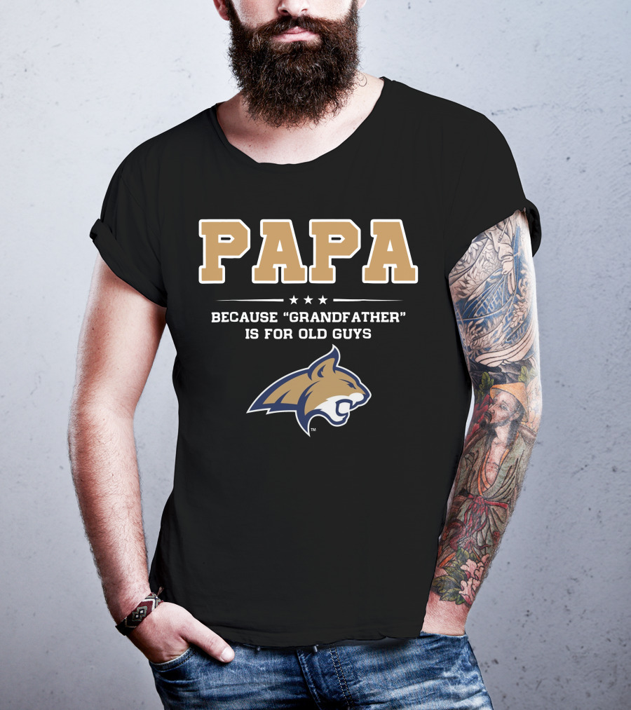 Montana State Bobcats Papa Because Grandfather Is For Old Guys T-Shirt