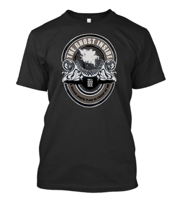 The Ghost Inside You'll Never See A Waved White Flag In Front Of Me T-Shirt