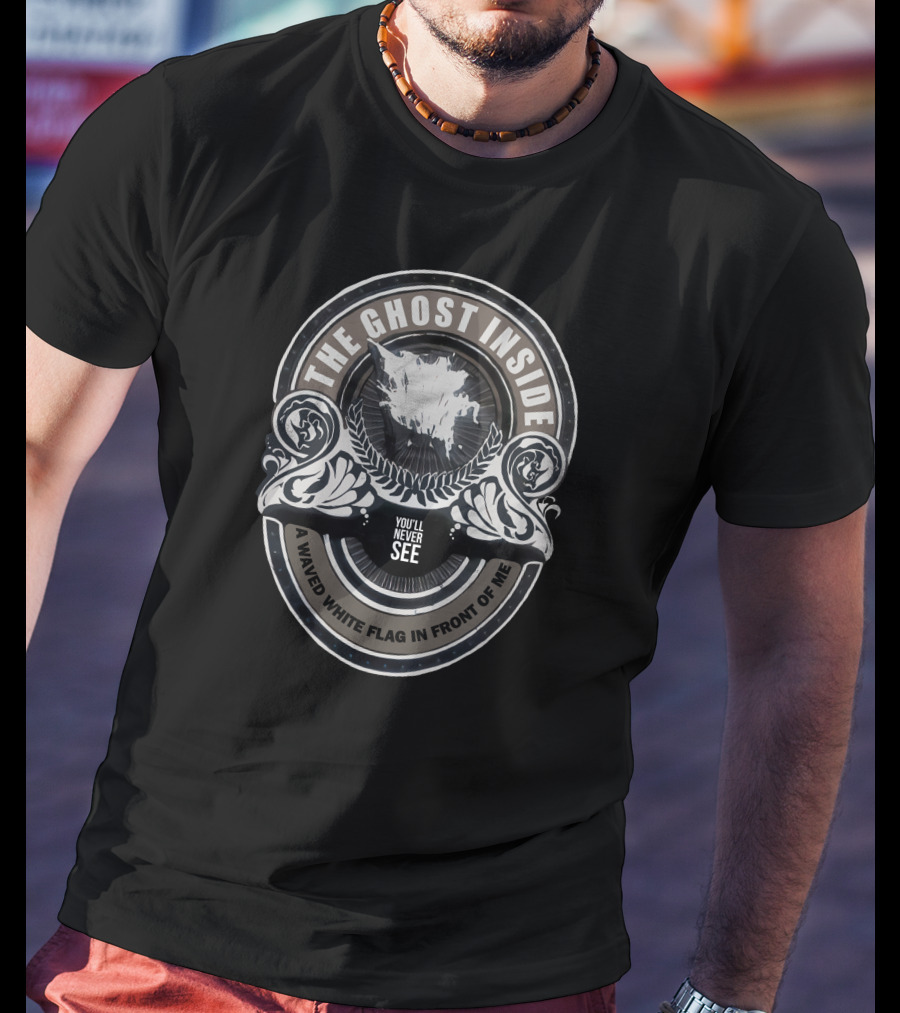 The Ghost Inside You'll Never See A Waved White Flag In Front Of Me T-Shirt