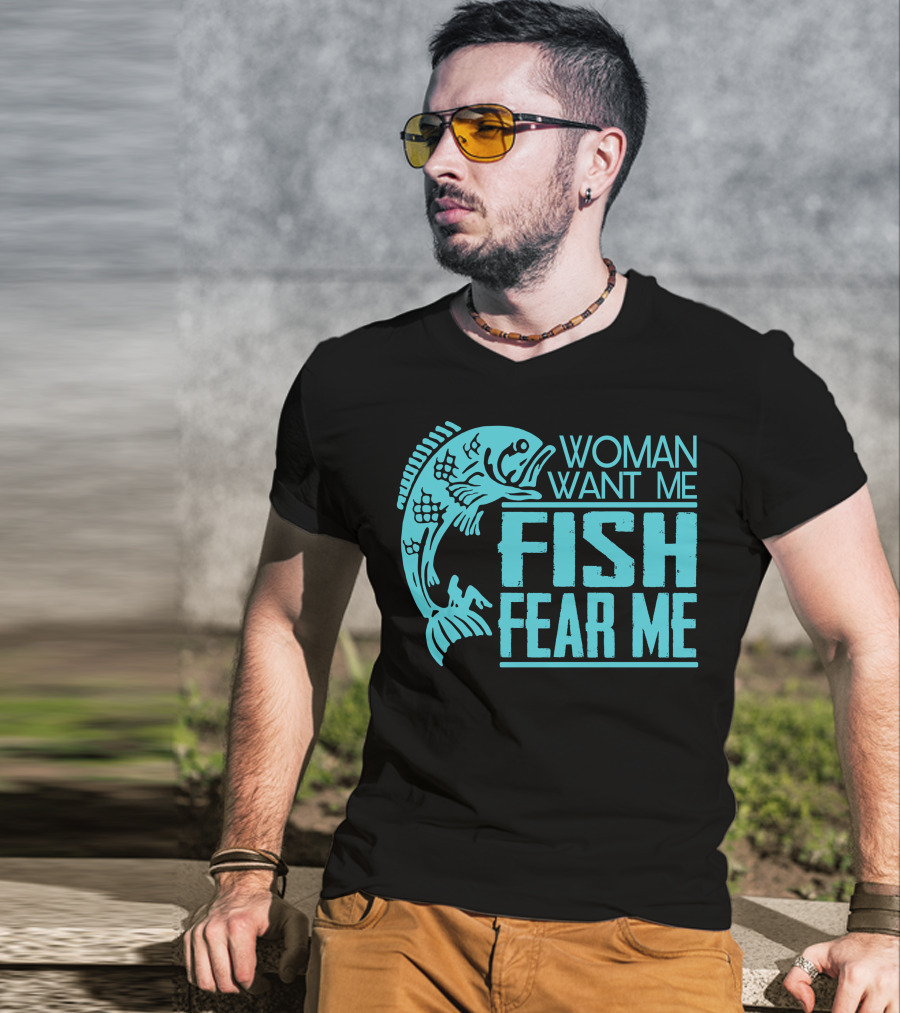 Woman Want ME Fish Fear ME Funny For Fishing T-Shirt