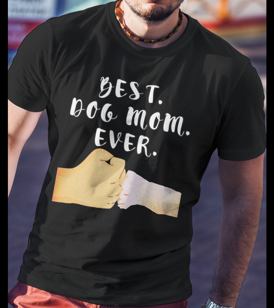 Best Dog Mom Ever Paw Fist Bump T-Shirt