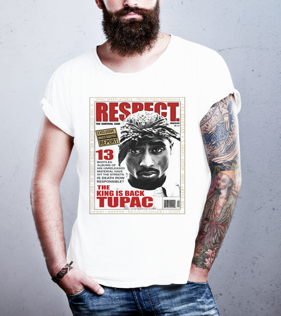 2Pac Irreplaceable Respect The King Is Back Tupac Exclusive Investigative Report Revolutionary Icon Rap Legend T-Shirt