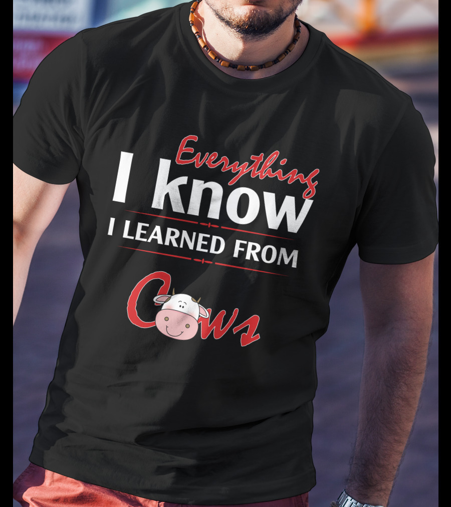 Everything I Know I Learned From Cows Cute Cartoon Cow T-Shirt