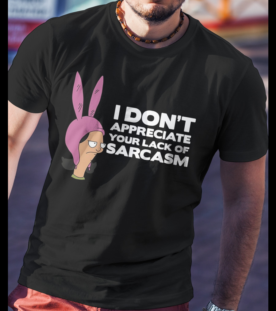 I Don't Appreciate Your Lack Of Sarcasm Louise Pink Bunny Ears T-Shirt