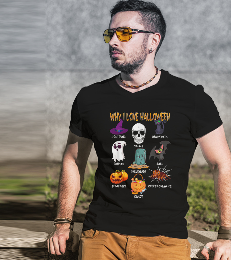 Why I Love Halloween Costumes Skulls Ghosts Pumpkins Black Cats Graveyards Bats Candy Creepy Crawlies T-Shirt