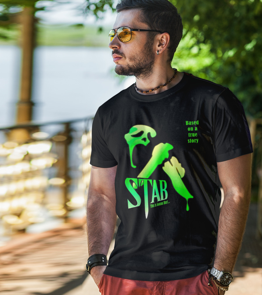 Stab This Is Gonna Hurt Based On A True Story T-Shirt