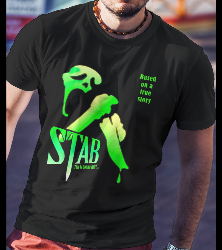 Stab This Is Gonna Hurt Based On A True Story T-Shirt