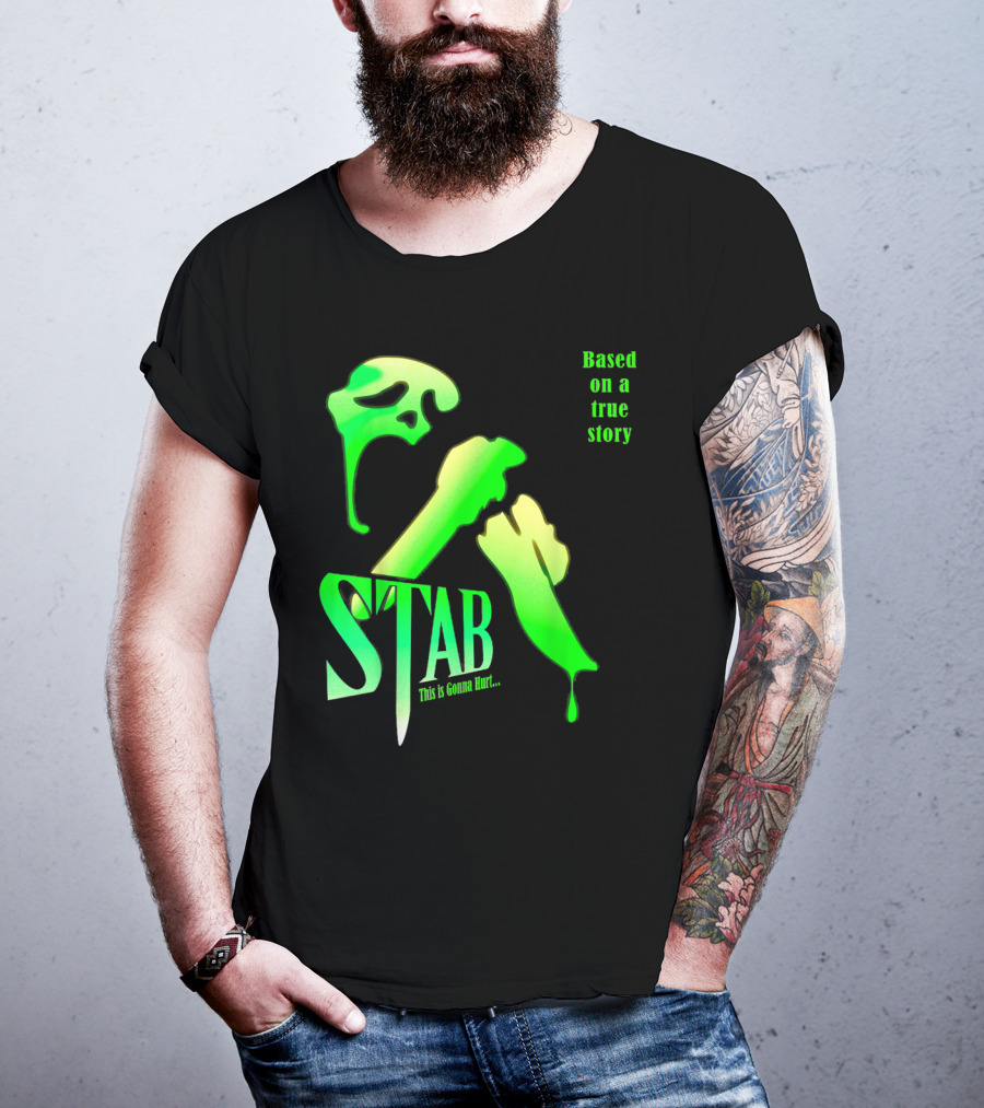 Stab This Is Gonna Hurt Based On A True Story T-Shirt
