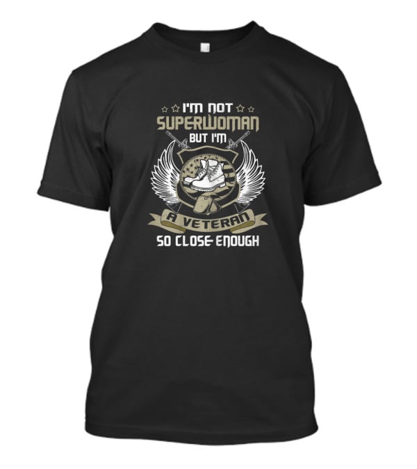 I'm Not Superwoman But I'm A Veteran So Close Enough T-Shirt