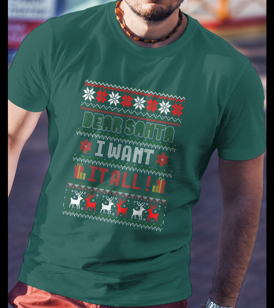 Dear Santa I Want It All Christmas Sweater Reindeer And Snowflakes T-Shirt