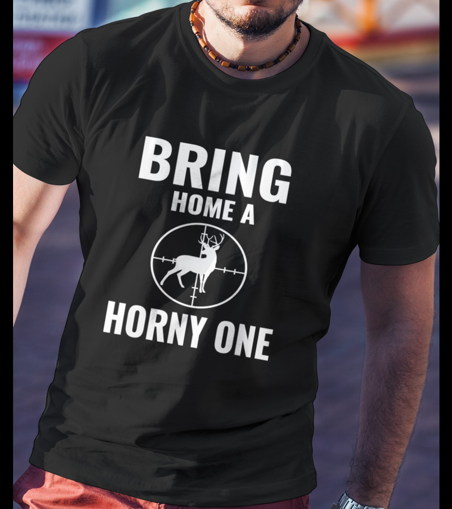 Bring Home A Horny One Deer Hunter Targeting T-Shirt