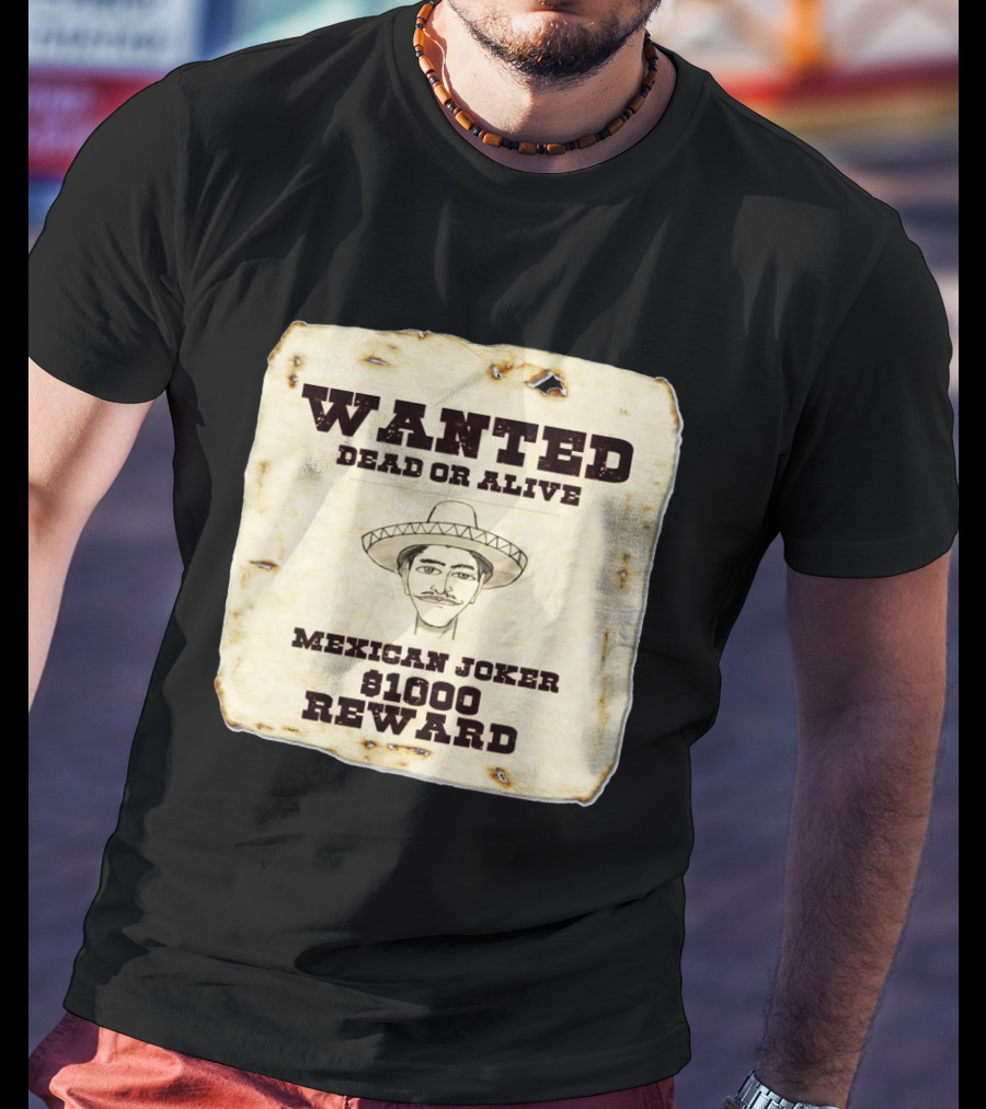 Wanted Dead Or Alive Mexican Joker $1000 Reward T-Shirt