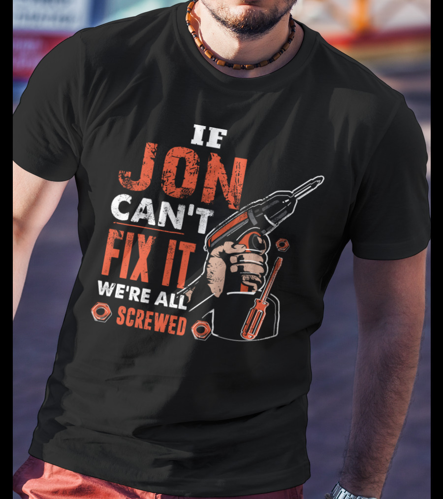 If JON Can't Fix It We're All Screwed Drill Handyman Tools T-Shirt
