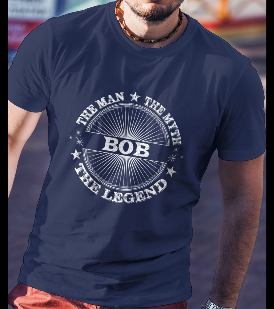 The Man The Myth The Legend Bob T-Shirt