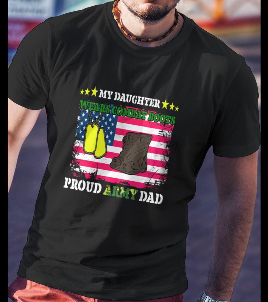 My Daughter Wears Combat Boots Proud Army Dad USA Flag Dog Tags T-Shirt