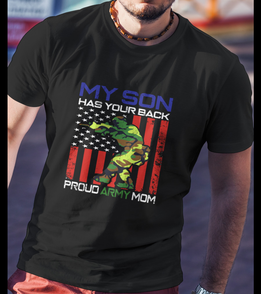 Proud Army Mom My Son Has Your Back USA Flag Soldier T-Shirt