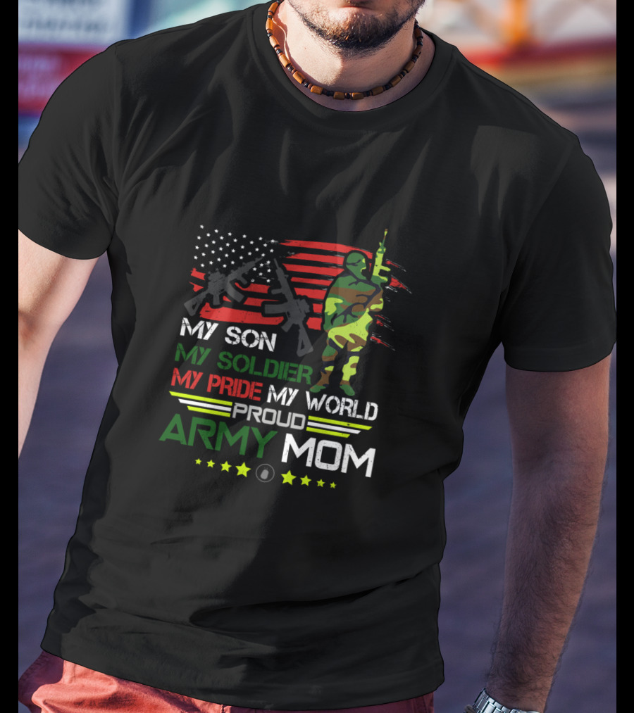 Proud Army Mom My Son My Soldier My Pride My World USA Flag Soldier T-Shirt
