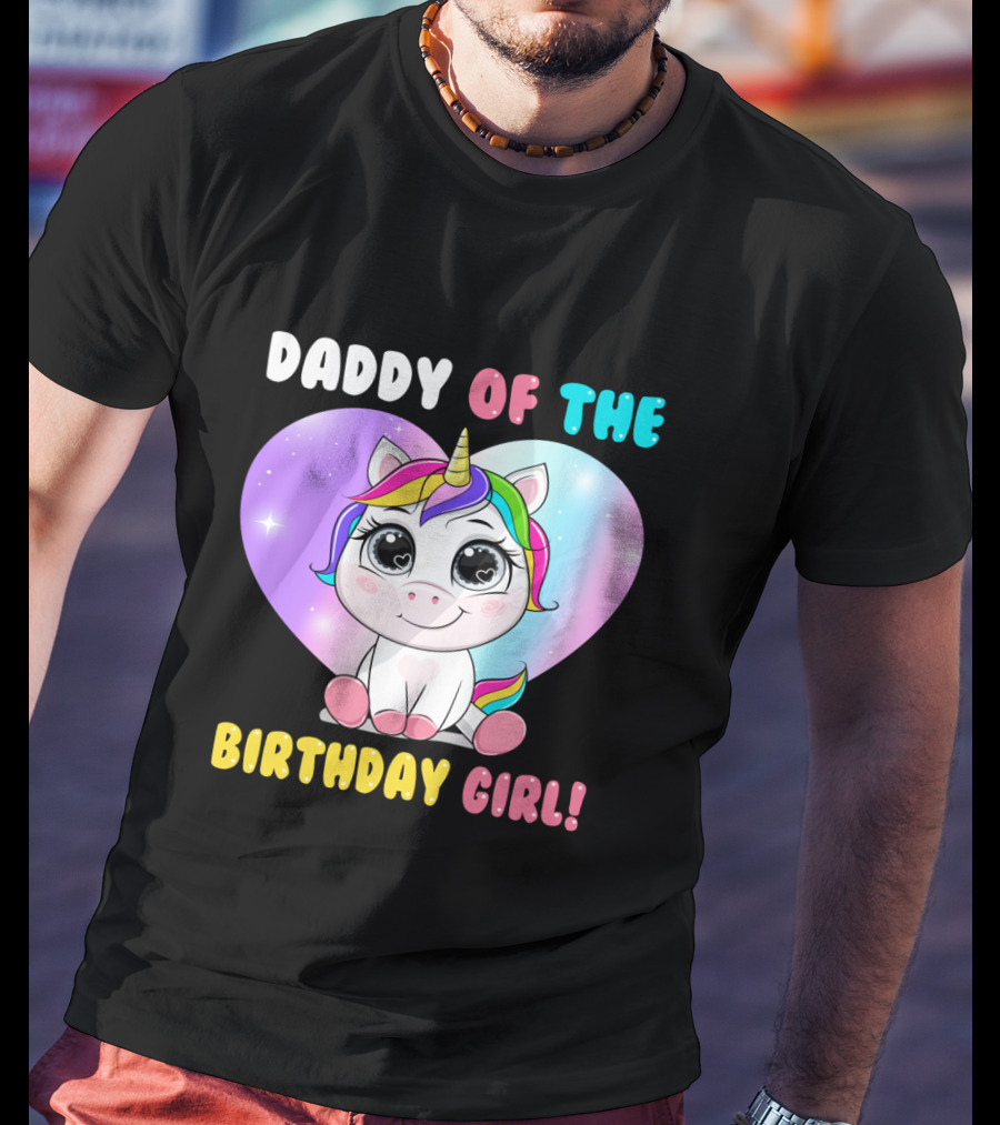 DADDY OF THE BIRTHDAY GIRL Unicorn With Rainbow Heart T-Shirt