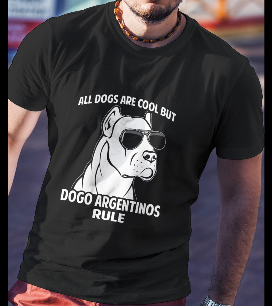 All Dogs Are Cool But Dogo Argentinos Rule T-Shirt