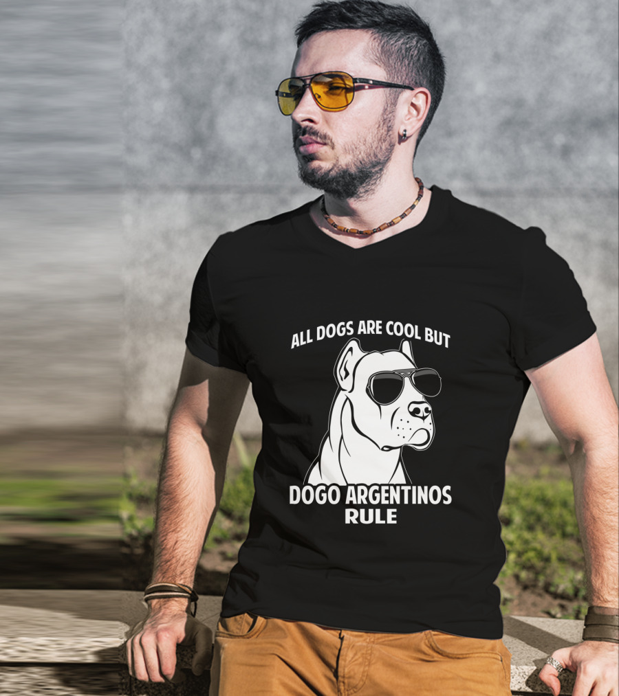All Dogs Are Cool But Dogo Argentinos Rule T-Shirt