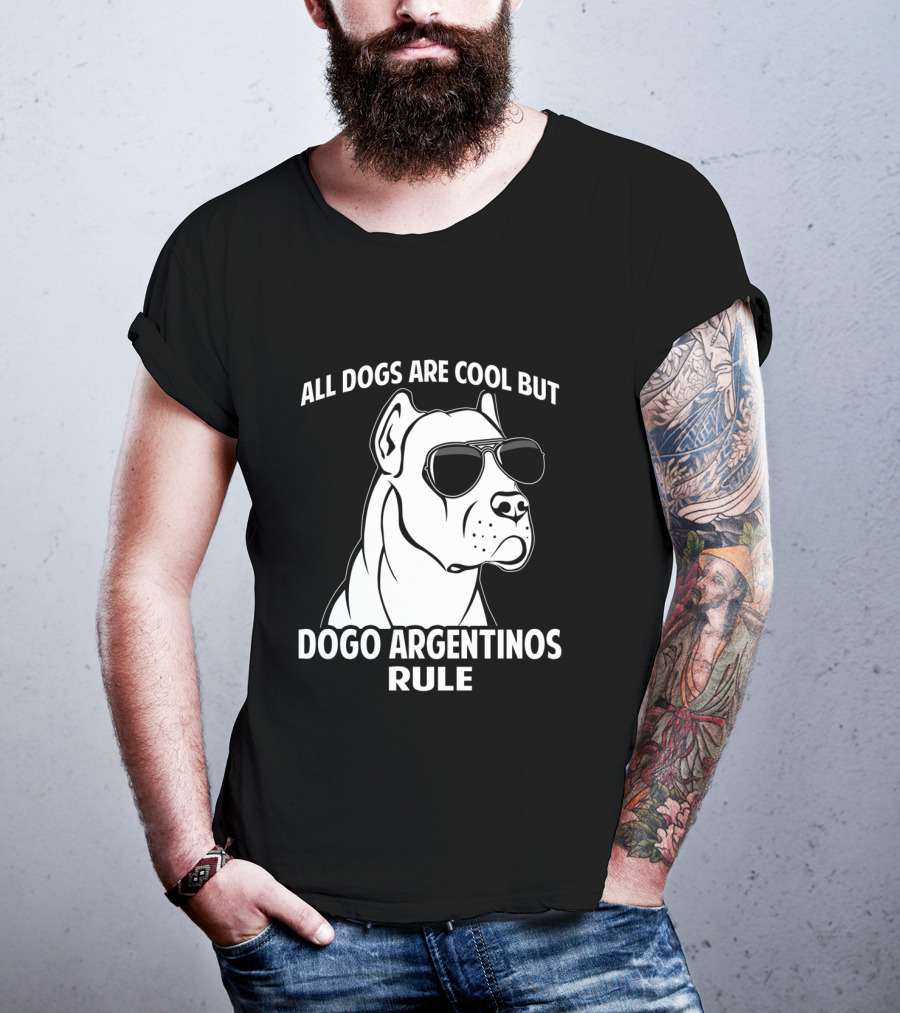 All Dogs Are Cool But Dogo Argentinos Rule T-Shirt