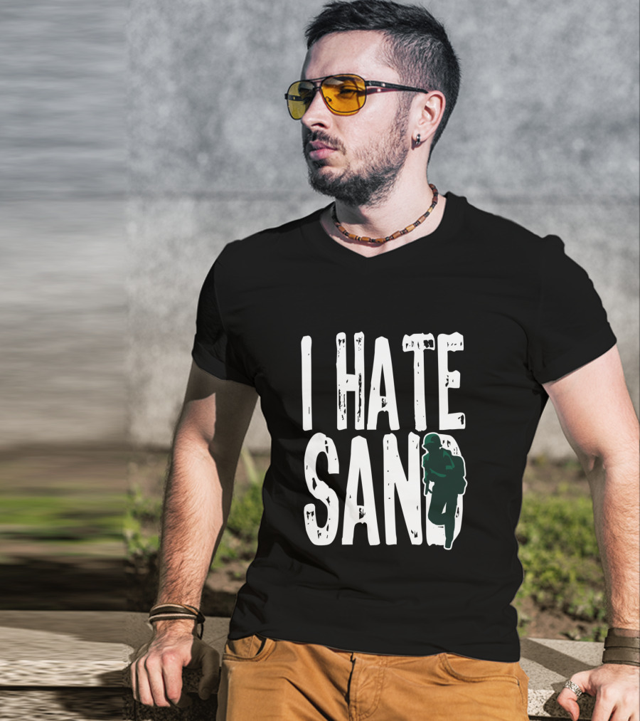 I Hate Sand Military Deployment Afghanistan Middle East Soldier T-Shirt