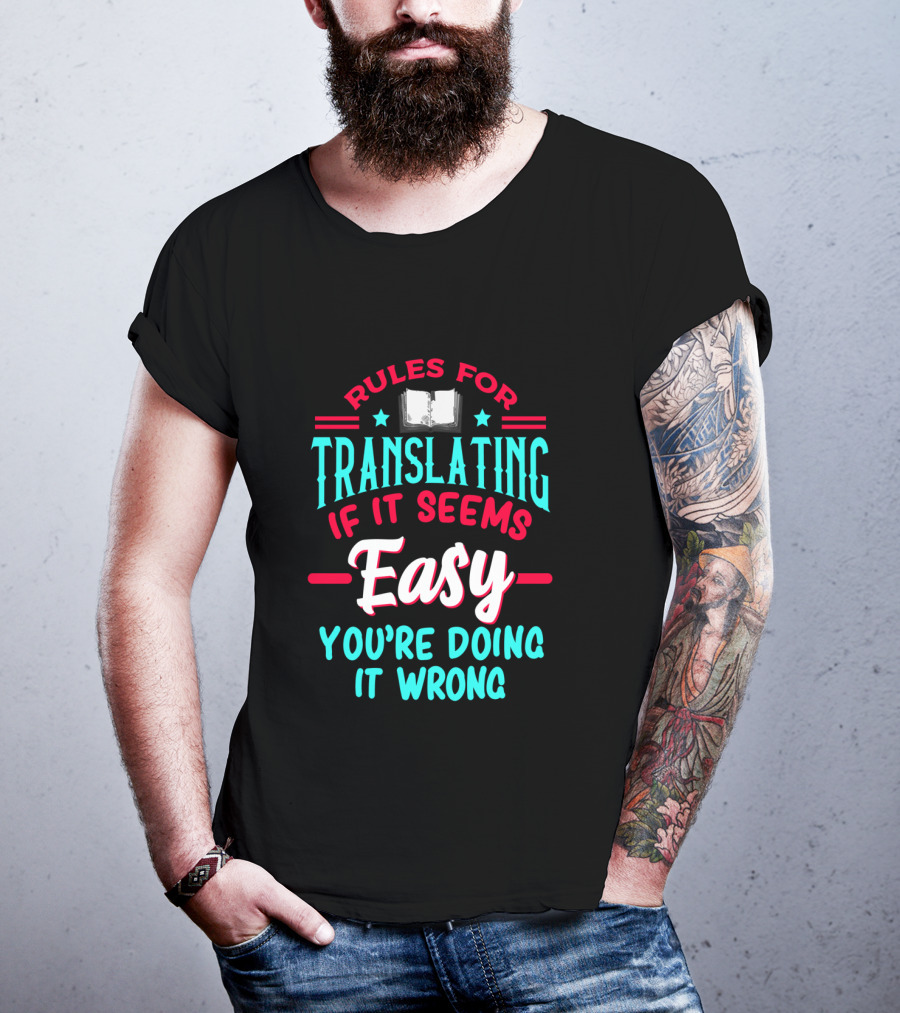 Rules For Translating If It Seems Easy You're Doing It Wrong T-Shirt