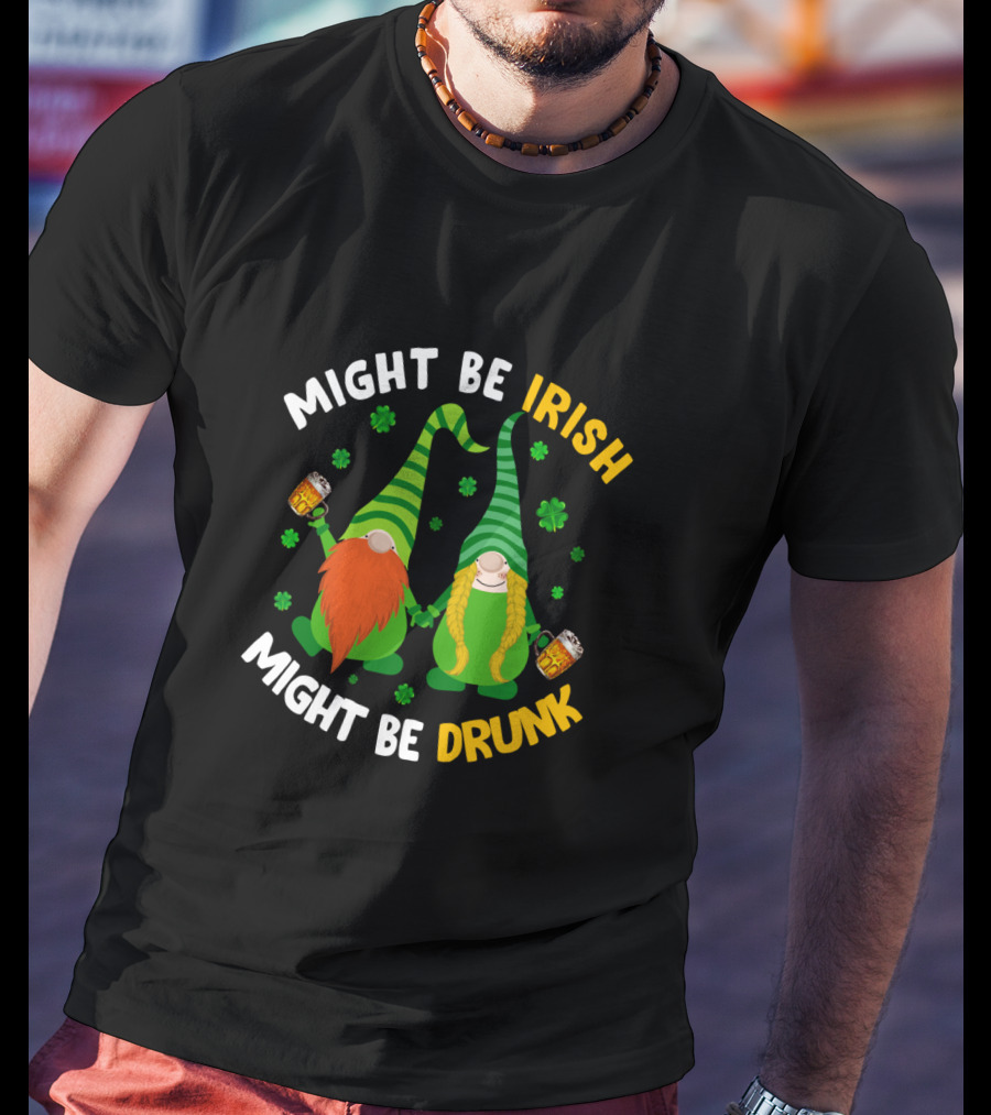 Might Be Irish Might Be Drunk Gnomes With Beer And Shamrocks T-Shirt