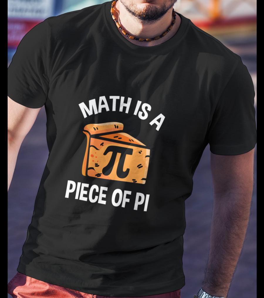 Math Is A Piece Of Pi Fun Nerd Teacher T-Shirt