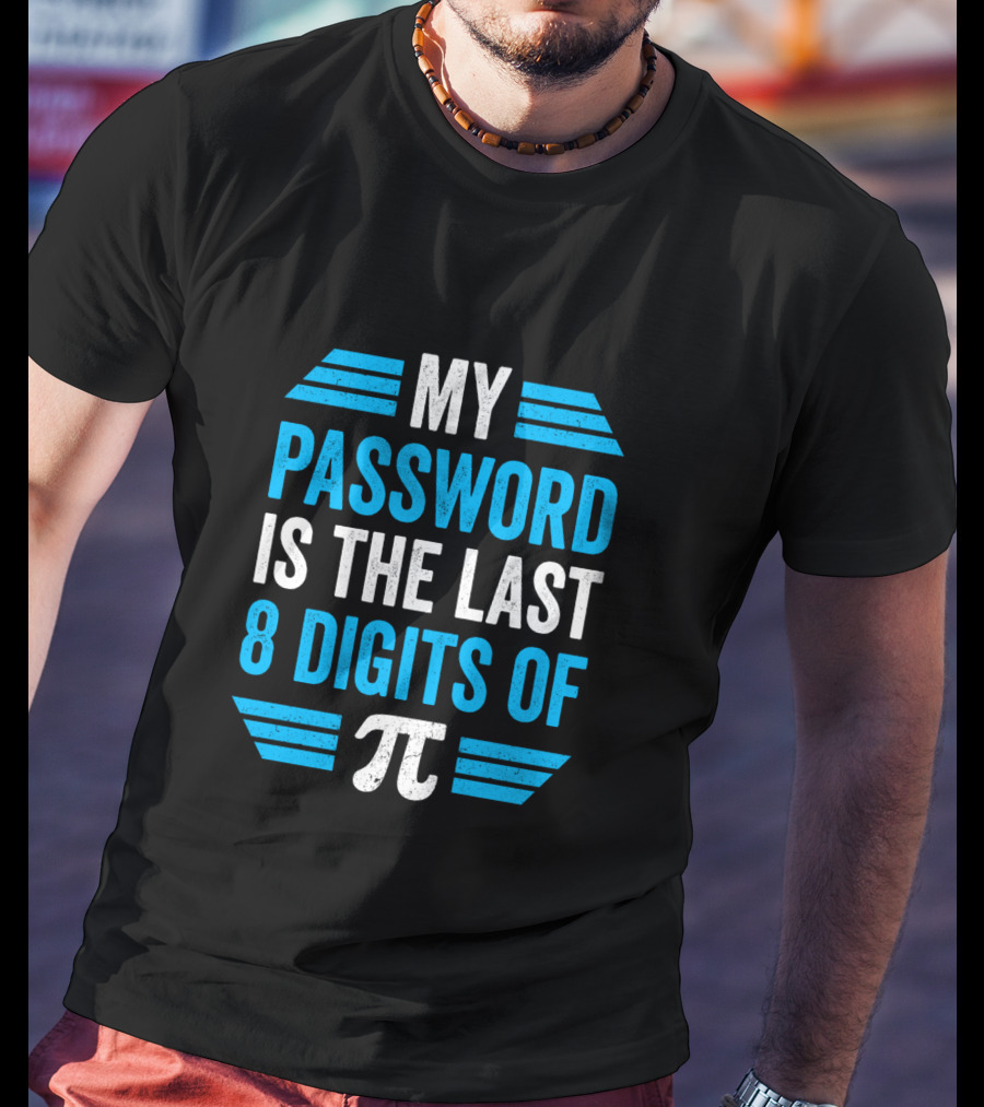 Pi Day Math Teacher Nerd Geek Password Last 8 Digits Of Pi T-Shirt