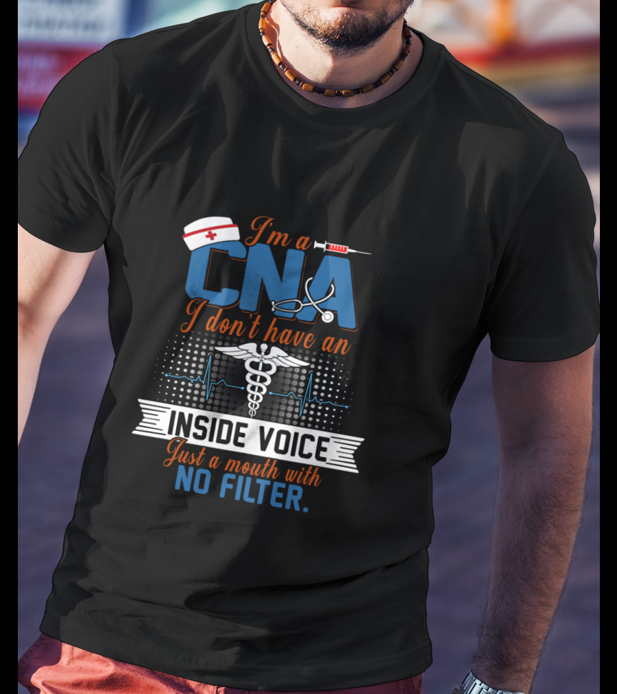 I'm A CNA I Don't Have An Inside Voice Just A Mouth With No Filter Caduceus Nurse Hat Syringe Stethoscope Heartbeat T-Shirt