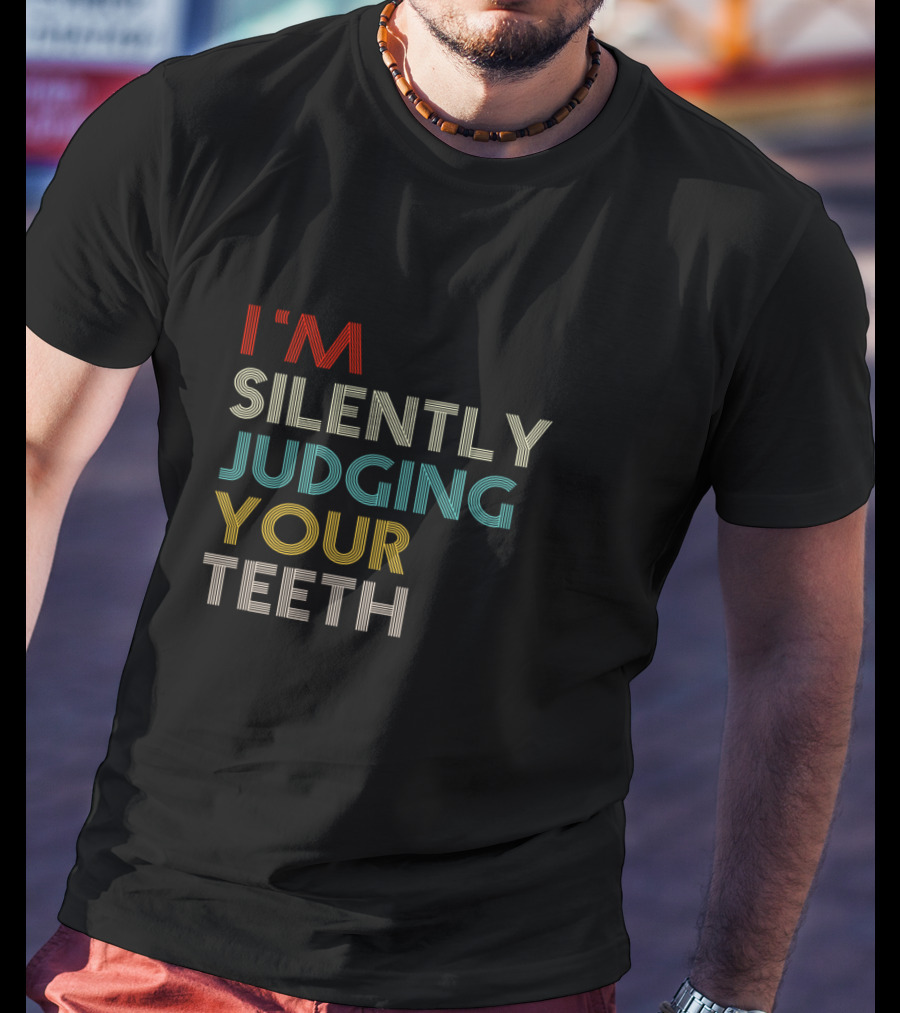 I'm Silently Judging Your Teeth Dentist Dental Humor T-Shirt