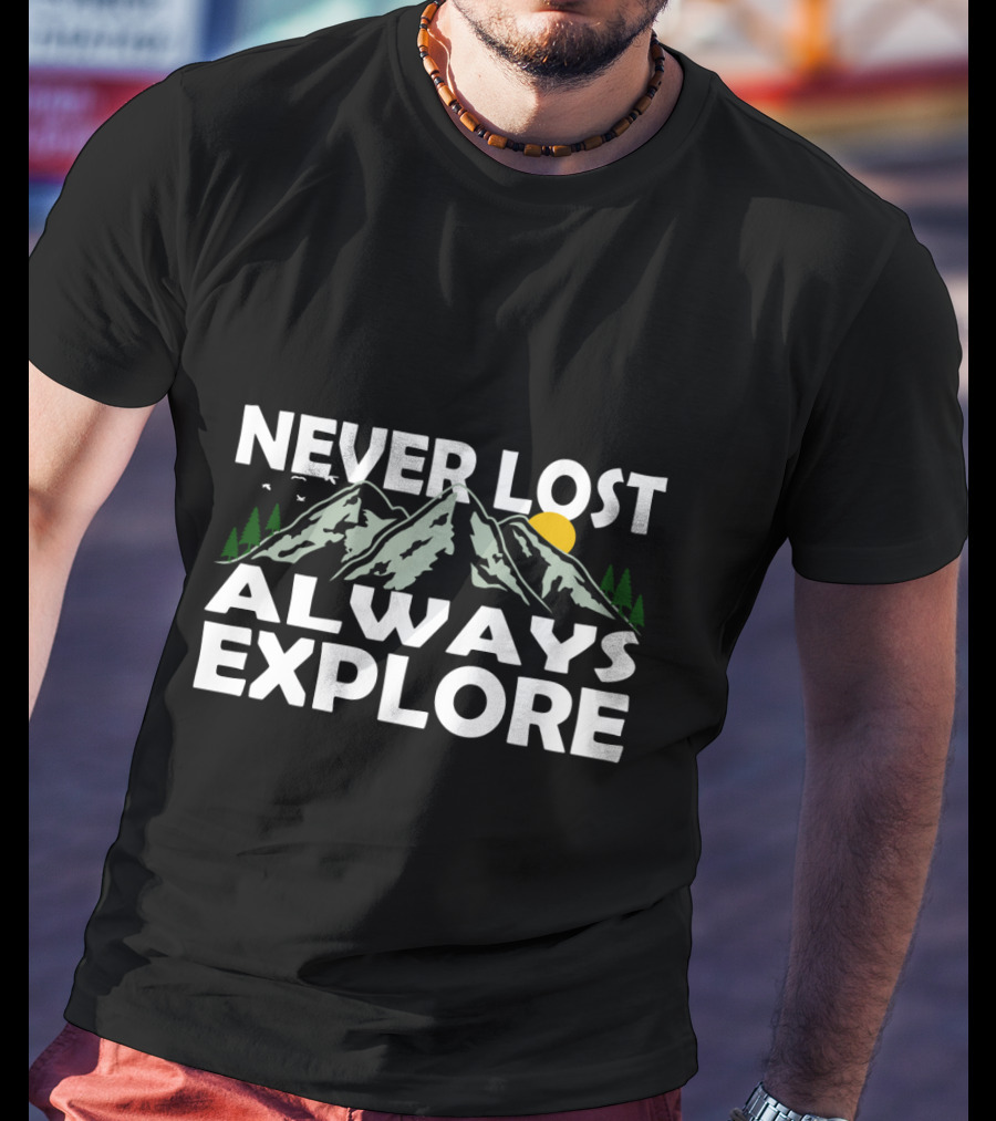Never Lost Always Explore Cool Hiking Climber Climb Travel T-Shirt