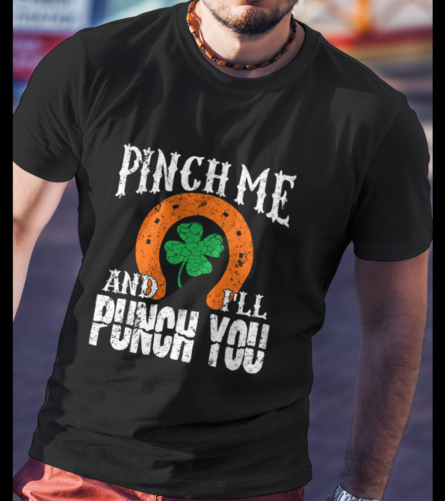 Pinch Me And I'll Punch You Horseshoe Clover T-Shirt