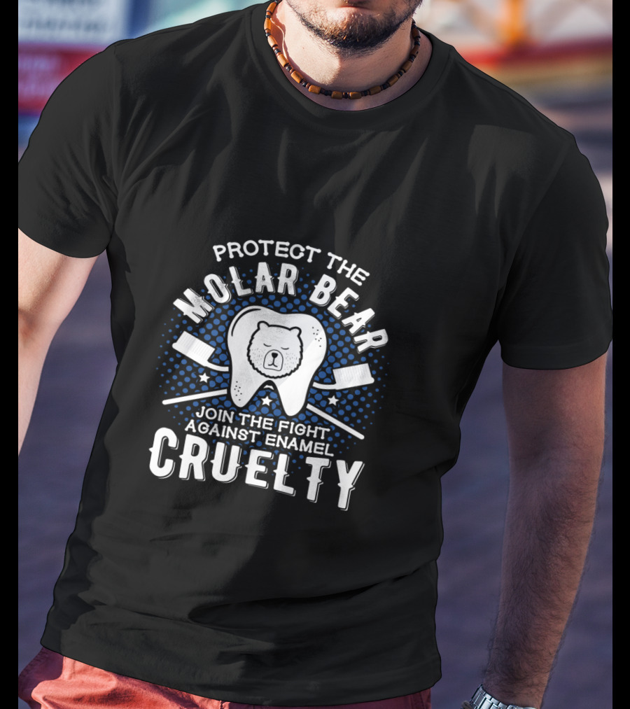 Protect The Molar Bear Join The Fight Against Enamel Cruelty T-Shirt