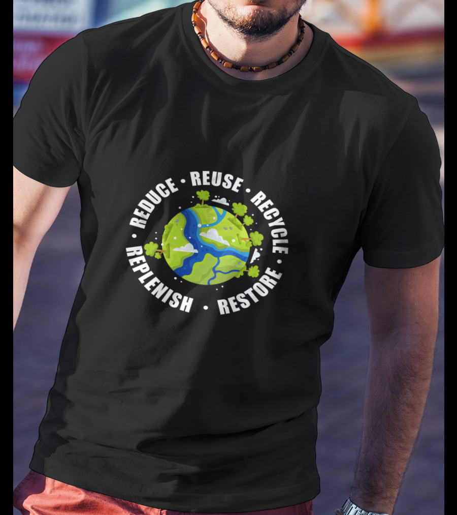 Reduce Reuse Recycle Replenish Restore Earth Day Planet Trees T-Shirt