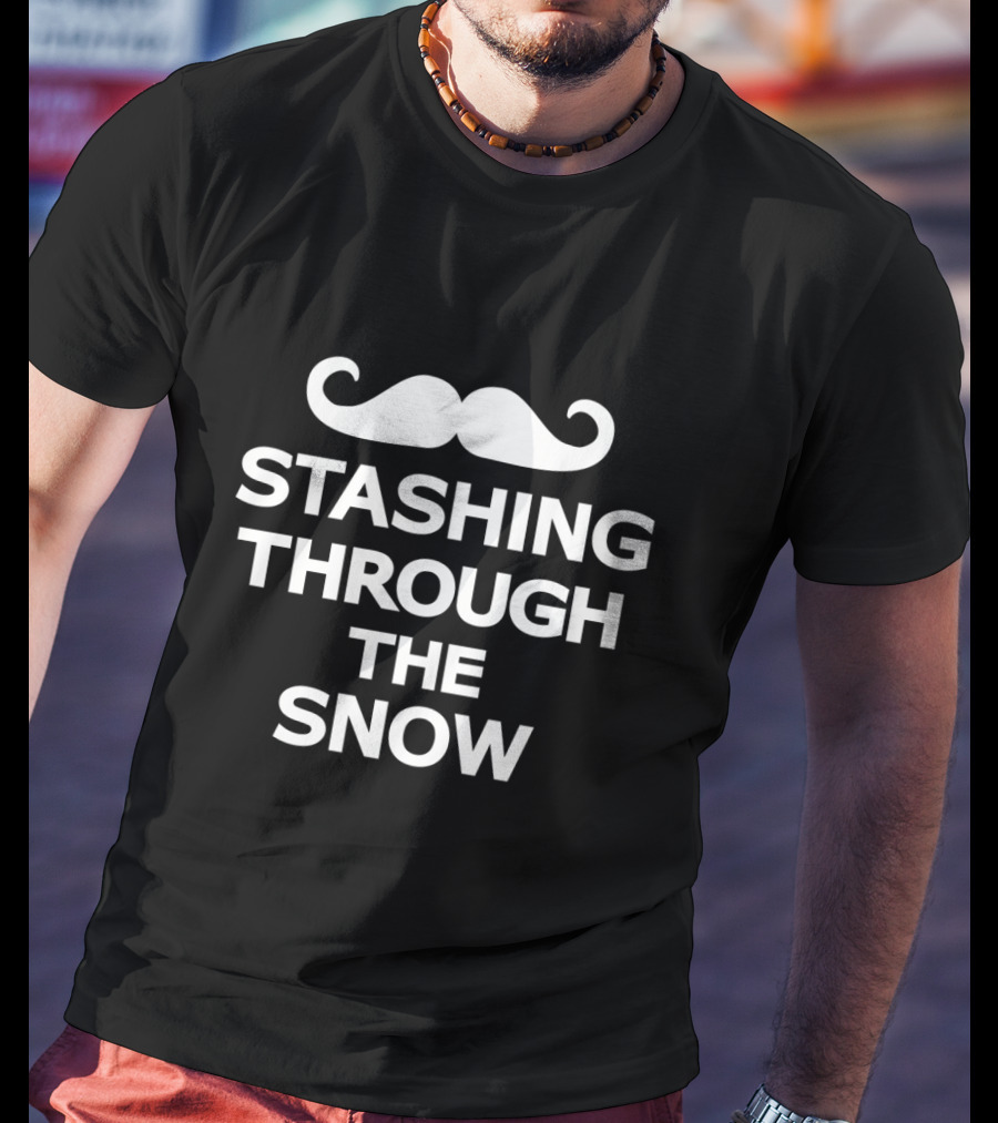 Stashing Through The Snow Mustache Holiday Humor T-Shirt