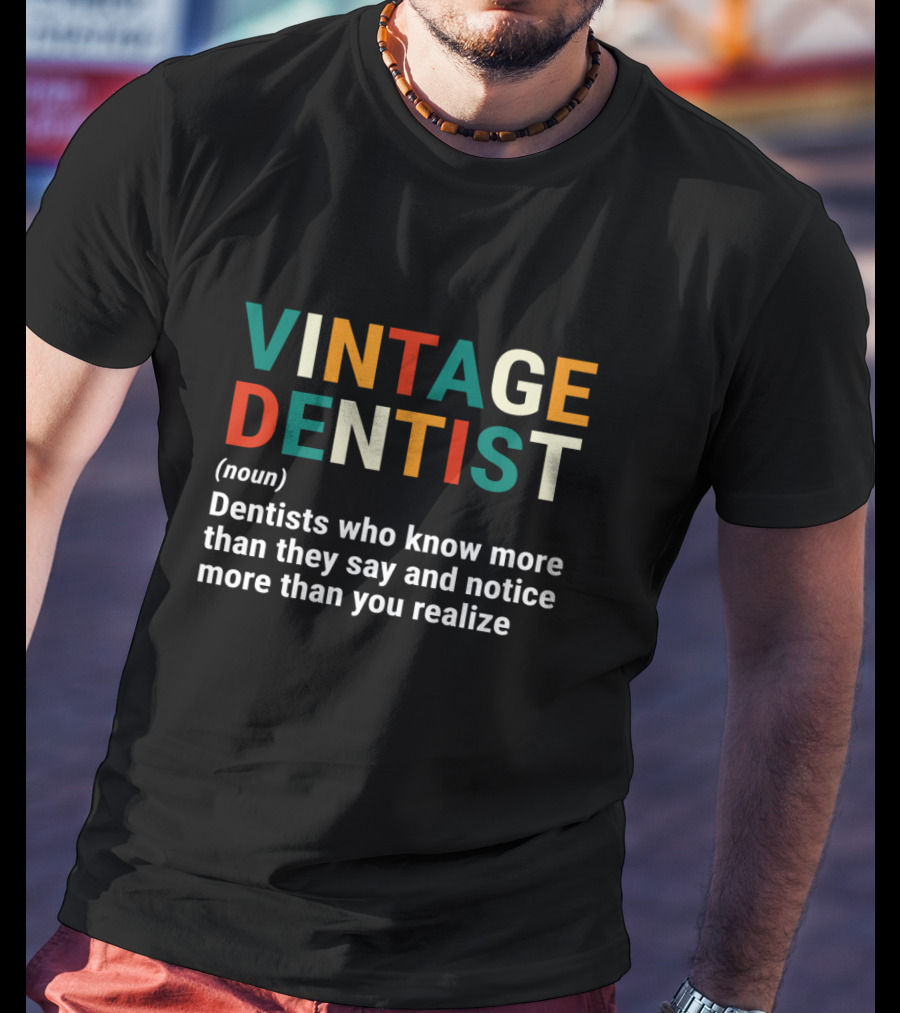 VINTAGE DENTIST Noun Dentists Who Know More Than They Say And Notice More Than You Realize T-Shirt